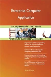 Enterprise Computer Application A Complete Guide - 2020 Edition
