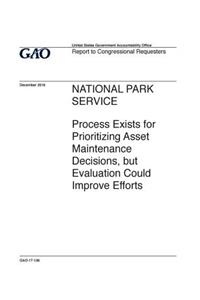 National Park Service, Process Exists for Prioritizing Asset Maintenance Decisions, But Evaluation Could Improve Efforts