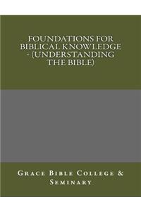 Foundations for Biblical Knowledge - (Understanding the Bible)