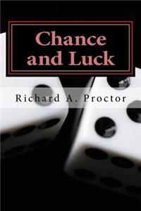 Chance and Luck: A Discussion of the Laws of Luck, Coincidences, Wagers, Lotteries, and the Fallacies of Gambling; With Notes on Poker and Martingales