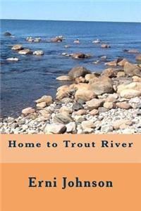 Home to Trout River