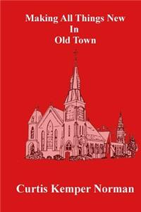 Making All Things New in Old Town