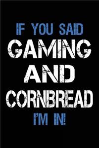 If You Said Gaming And Cornbread I'm In
