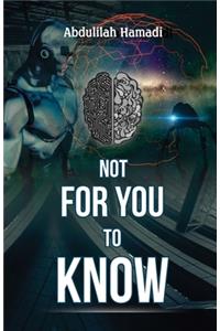 Not For You To Know
