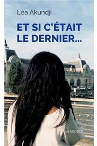 et si c'était le dernier...