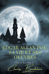 Edgar Poe, sa vie et ses oeuvres