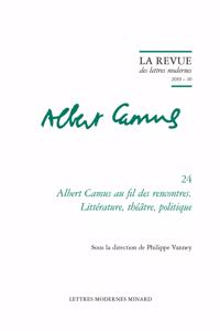 Albert Camus Au Fil Des Rencontres. Litterature, Philosophie, Politique