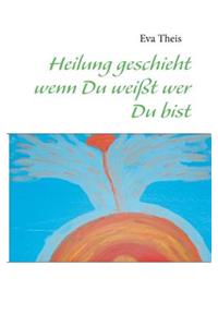 Heilung Geschieht Wenn Du Weisst Wer Du Bist