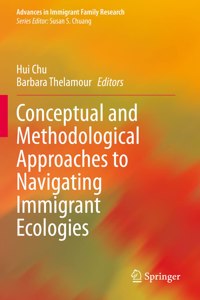 Conceptual and Methodological Approaches to Navigating Immigrant Ecologies