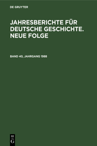 Jahresberichte Für Deutsche Geschichte. Neue Folge. Band 40, Jahrgang 1988