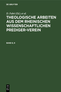 Theologische Arbeiten Aus Dem Rheinischen Wissenschaftlichen Prediger-Verein. Band 8, 9