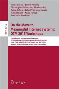 On the Move to Meaningful Internet Systems: Otm 2015 Workshops: Confederated International Workshops: Otm Academy, Otm Industry Case Studies Program, Ei2n, Fbm, Inbast, Isde, Meta4es, and Msc 2015, Rhodes, Greece