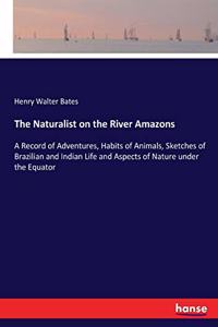Naturalist on the River Amazons