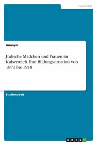 Jüdische Mädchen und Frauen im Kaiserreich. Ihre Bildungssituation von 1871 bis 1918