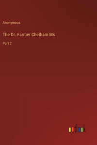 Dr. Farmer Chetham Ms