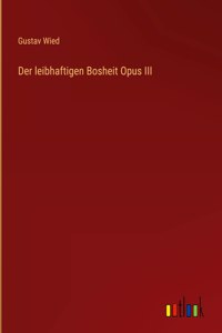 leibhaftigen Bosheit Opus III