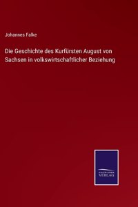 Geschichte des Kurfürsten August von Sachsen in volkswirtschaftlicher Beziehung