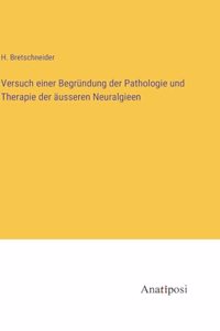 Versuch einer Begründung der Pathologie und Therapie der äusseren Neuralgieen