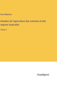 Annales de l'agriculture des colonies et des regions tropicales