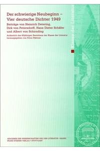 Der Schwierige Neubeginn - Vier Deutsche Dichter 1949: Beitrage Von Heinrich Detering, Dirk Von Petersdorff, Hans Dieter Schafer Und Albrecht Von Schirnding Anlasslich Des 60jahrigen Bestehens Der Klasse