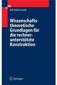 Wissenschaftstheoretische Grundlagen Für Die Rechnerunterstützte Konstruktion