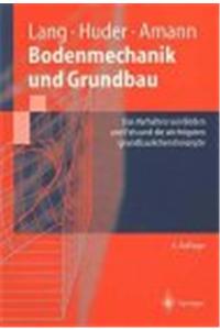 Bodenmechanik Und Grundbau: Das Verhalten Von B Den Und Die Wichtigsten Grundbaulichen Konzepte