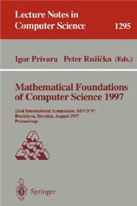 Mathematical Foundations of Computer Science 1997: 22nd International Symposium, Mfcs'97, Bratislava, Slovakia, August 25-29, 1997, Proceedings