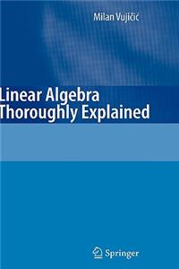 Linear Algebra Thoroughly Explained