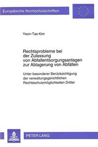 Rechtsprobleme bei der Zulassung von Abfallentsorgungsanlagen zur Ablagerung von Abfaellen