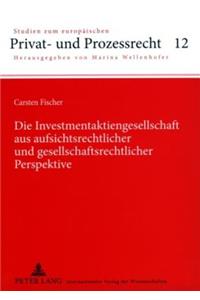 Die Investmentaktiengesellschaft Aus Aufsichtsrechtlicher Und Gesellschaftsrechtlicher Perspektive