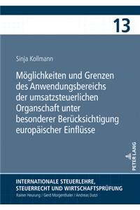 Moeglichkeiten und Grenzen des Anwendungsbereichs der umsatzsteuerlichen Organschaft unter besonderer Beruecksichtigung europaeischer Einfluesse