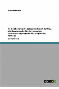 Ist die ökonomische Selbstständigkeit der Frau die Hauptursache für den aktuellen Geburtenrückgang und den Wegfall der Familie?