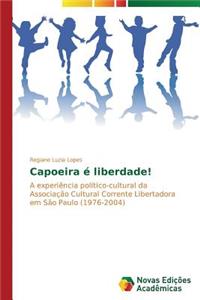 Capoeira é liberdade!