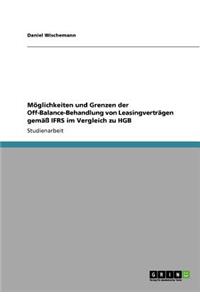 Möglichkeiten und Grenzen der Off-Balance-Behandlung von Leasingverträgen gemäß IFRS im Vergleich zu HGB