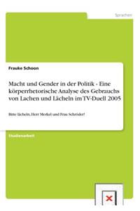 Macht und Gender in der Politik - Eine körperrhetorische Analyse des Gebrauchs von Lachen und Lächeln im TV-Duell 2005: Bitte lächeln, Herr Merkel und Frau Schröder!