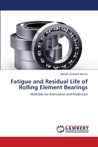 Fatigue and Residual Life of Rolling Element Bearings