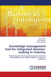 Knowledge management tool for integrated decision-making in industry