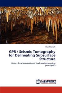 GPR / Seismic Tomography for Delineating Subsurface Structure