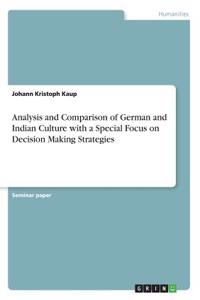 Analysis and Comparison of German and Indian Culture with a Special Focus on Decision Making Strategies