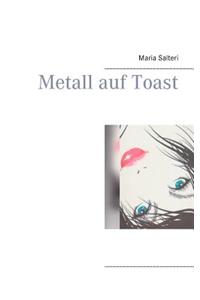 Metall auf Toast