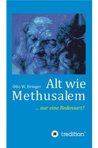 Alt wie Methusalem