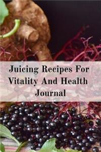Juicing Recipes For Vitality And Health Journal