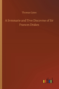 A Svmmarie and Trve Discovrse of Sir Frances Drakes