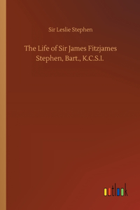 Life of Sir James Fitzjames Stephen, Bart., K.C.S.I.