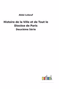 Histoire de la Ville et de Tout le Diocèse de Paris
