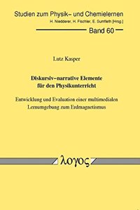 Diskursiv-Narrative Elemente Fur Den Physikunterricht. Entwicklung Und Evaluation Einer Multimedialen Lernumgebung Zum Erdmagnetismus