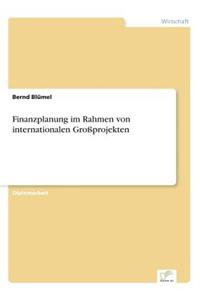 Finanzplanung im Rahmen von internationalen Großprojekten