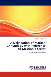 Delineation of Markan Christology with Reference to Messianic Secret