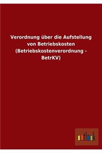 Verordnung Uber Die Aufstellung Von Betriebskosten (Betriebskostenverordnung - Betrkv)
