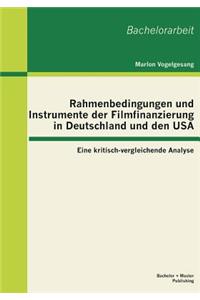 Rahmenbedingungen und Instrumente der Filmfinanzierung in Deutschland und den USA